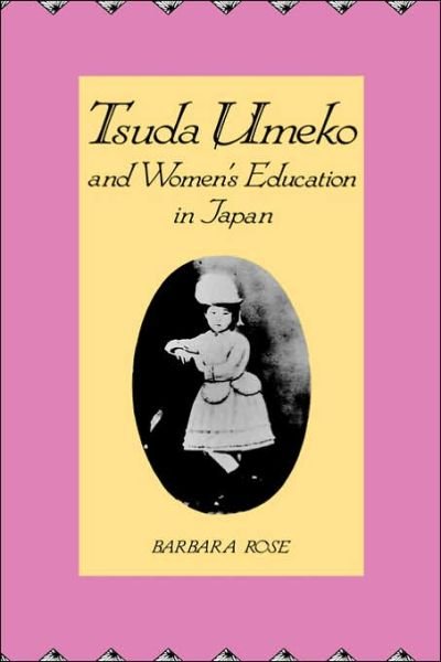Cover for Barbara Rose · Tsuda Umeko and Women's Education in Japan (Hardcover Book) (1992)