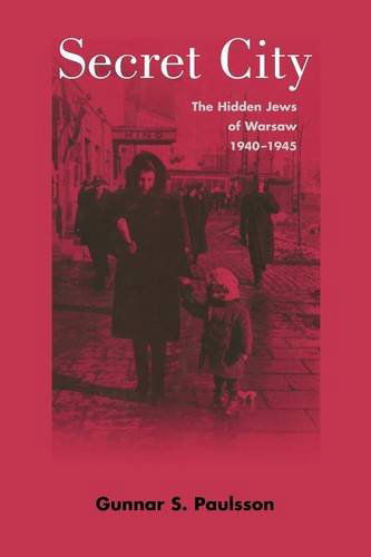 Cover for Gunnar S. Paulsson · Secret City: The Hidden Jews of Warsaw, 1940–1945 (Paperback Book) (2013)