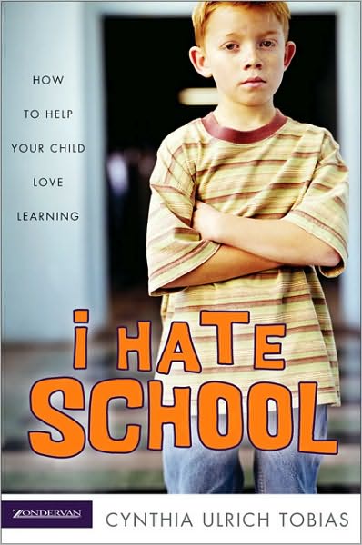 Cover for Cynthia Ulrich Tobias · I Hate School: How to Help Your Child Love Learning (Paperback Book) [Annotated edition] (2004)