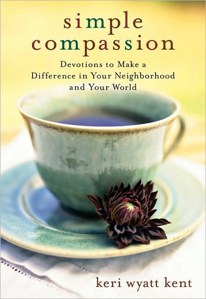 Simple Compassion: Devotions to Make a Difference in Your Neighborhood and Your World - Keri Wyatt Kent - Books - Zondervan - 9780310290773 - September 29, 2009