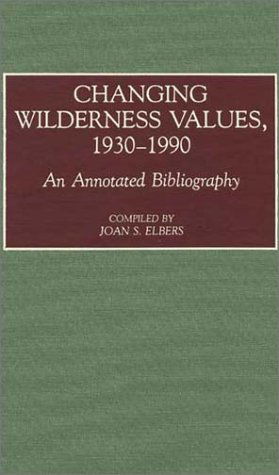 Cover for Joan S. Elbers · Changing Wilderness Values, 1930-1990: An Annotated Bibliography - Bibliographies and Indexes in American History (Hardcover Book) [Annotated edition] (1991)