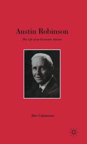 Cover for Sir Alec Cairncross · Austin Robinson: the Life of an Economic Adviser (Gebundenes Buch) (1993)