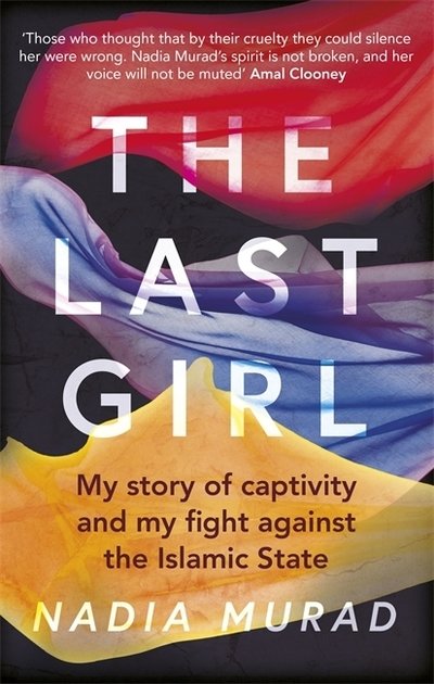 The Last Girl: My Story of Captivity and My Fight Against the Islamic State - Nadia Murad - Kirjat - Little, Brown Book Group - 9780349009773 - torstai 23. elokuuta 2018