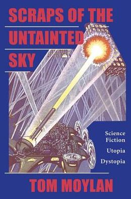 Cover for Thomas Moylan · Scraps Of The Untainted Sky: Science Fiction, Utopia, Dystopia (Hardcover Book) (2019)