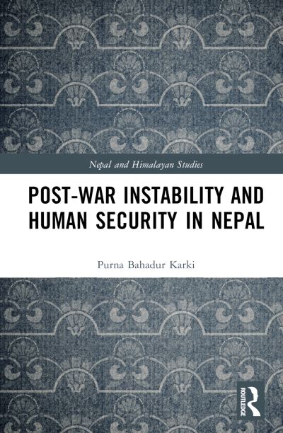 Purna Bahadur Karki · Post-War Instability and Human Security in Nepal - Nepal and Himalayan Studies (Hardcover Book) (2024)