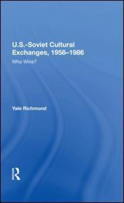 Cover for Yale Richmond · U.S.-Soviet Cultural Exchanges, 1958-1986: Who Wins? (Hardcover Book) (2019)