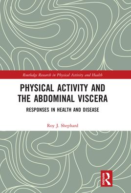 Cover for Shephard, Roy J. (University of Toronto, Canada) · Physical Activity and the Abdominal Viscera: Responses in Health and Disease - Routledge Research in Physical Activity and Health (Paperback Book) (2021)