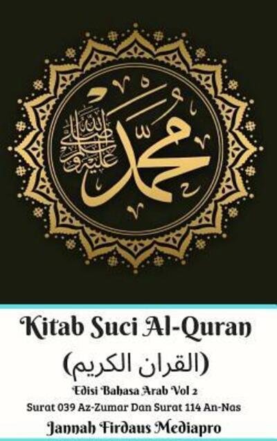 Cover for Jannah Firdaus Mediapro · Kitab Suci Al-Quran (&amp;#1575; &amp;#1604; &amp;#1602; &amp;#1585; &amp;#1575; &amp;#1606; &amp;#1575; &amp;#1604; &amp;#1603; &amp;#1585; &amp;#1610; &amp;#1605; ) Edisi Bahasa Arab Vol 2 Surat 039 Az-Zumar Dan Surat 114 An-Nas Hardcover Version (Inbunden Bok) (2024)