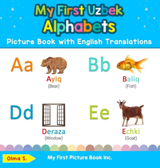 Cover for Olma S · My First Uzbek Alphabets Picture Book with English Translations: Bilingual Early Learning &amp; Easy Teaching Uzbek Books for Kids - Teach &amp; Learn Basic Uzbek Words for Children (Hardcover Book) (2019)