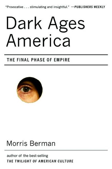 Cover for Morris Berman · Dark Ages America: The Final Phase of Empire (Paperback Book) (2007)