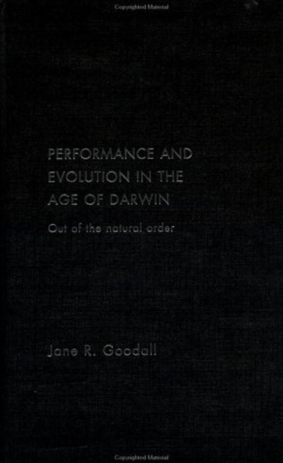 Performance and Evolution in the Age of Darwin: Out of the Natural Order - Jane Goodall - Livres - Taylor & Francis Ltd - 9780415243773 - 29 août 2002