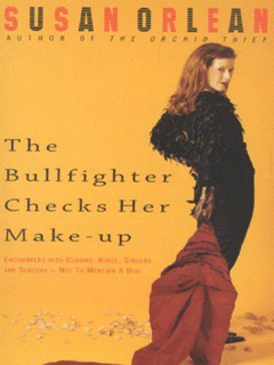 Cover for Susan Orlean · The Bullfighter Checks Her Make-Up (Paperback Book) (2001)