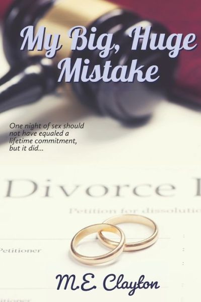 My Big, Huge Mistake - M.E. Clayton - Books - Smashwords - 9780463594773 - February 18, 2019