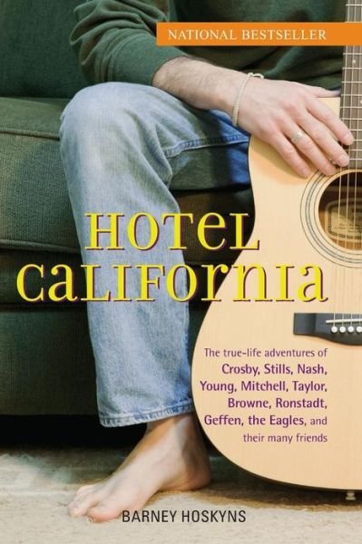 Hotel California: The True-life Adventures of Crosby, Stills, Nash, Young, Mitchell, Taylor, Browne, Ronstadt, Geffen, the "Eagles", and Their Many Friends - Barney Hoskyns - Books - Turner Publishing Company - 9780470127773 - May 1, 2007