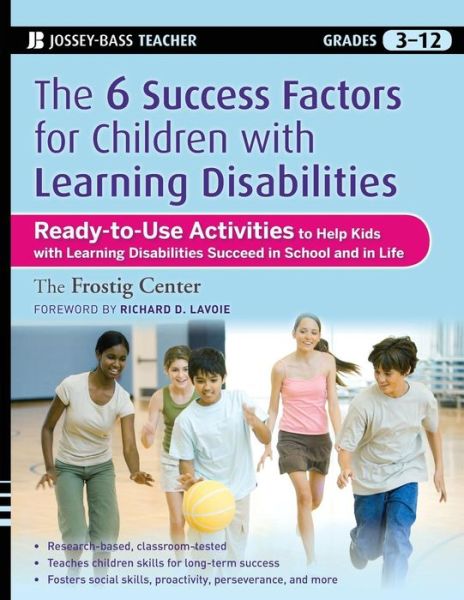 The Six Success Factors for Children with Learning Disabilities: Ready-to-Use Activities to Help Kids with LD Succeed in School and in Life - Frostig Center - Books - John Wiley & Sons Inc - 9780470383773 - March 16, 2009