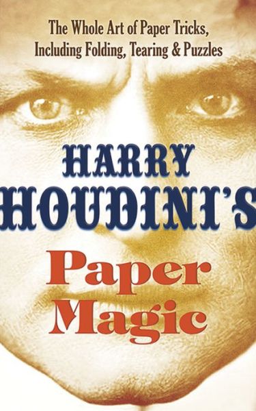 Cover for Harry Houdini · Houdini'S Paper Magic: The Whole Art of Paper Tricks, Including Folding, Tearing and Puzzles (Paperback Book) (2017)