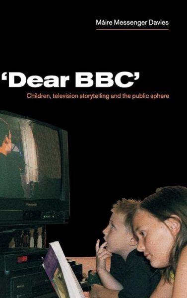 Cover for Messenger Davies, Maire (Cardiff University) · 'Dear BBC': Children, Television Storytelling and the Public Sphere (Hardcover Book) (2001)