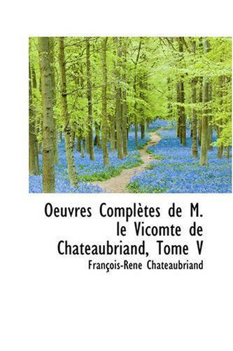 Oeuvres Completes De M. Le Vicomte De Chateaubriand, Tome V - Francois Rene Chateaubriand - Books - BiblioLife - 9780559538773 - November 14, 2008