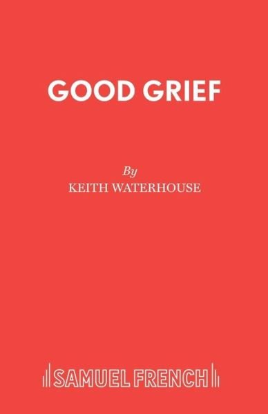Cover for Keith Waterhouse · Good Grief - Acting Edition S. (Paperback Book) [New edition] (1999)