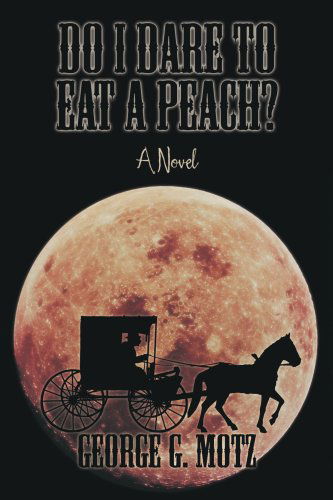 Do I Dare to Eat a Peach? - George Motz - Books - iUniverse, Inc. - 9780595417773 - November 2, 2006