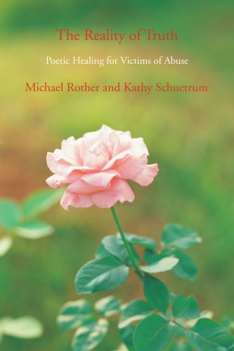 The Reality of Truth: Poetic Healing for Victims of Abuse - Michael Rother - Libros - iUniverse, Inc. - 9780595475773 - 19 de diciembre de 2007