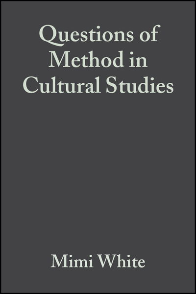 Questions of Method in Cultural Studies - White - Książki - John Wiley and Sons Ltd - 9780631229773 - 13 grudnia 2005