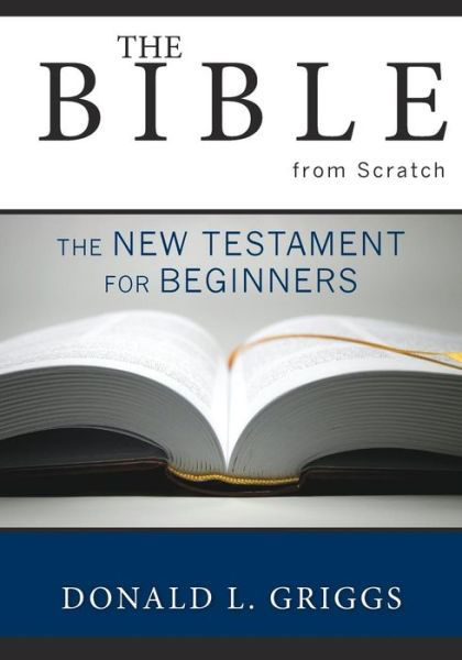 Cover for Donald L. Griggs · The Bible from Scratch: The New Testament for Beginners - The Bible from Scratch (Paperback Bog) (2003)