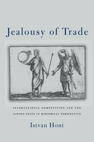 Cover for Istvan Hont · Jealousy of Trade: International Competition and the Nation-State in Historical Perspective (Paperback Book) (2010)