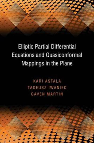 Cover for Kari Astala · Elliptic Partial Differential Equations and Quasiconformal Mappings in the Plane - Princeton Mathematical Series (Gebundenes Buch) (2009)