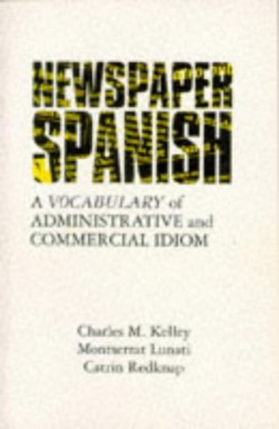 Newspaper Spanish: Vocabulary of Administrative and Commercial Idiom - Charles Kelley - Books - University of Wales Press - 9780708312773 - March 1, 1995