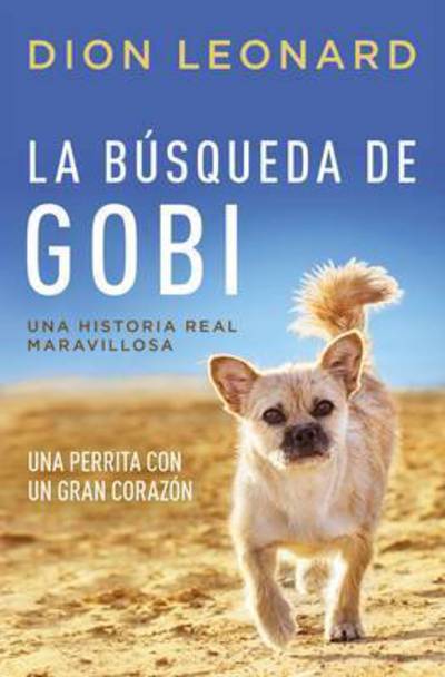 Cover for Dion Leonard · La busqueda de Gobi: Una perrita con un gran corazon (Una maravillosa historia real) - Finding Gobi (Paperback Book) (2017)