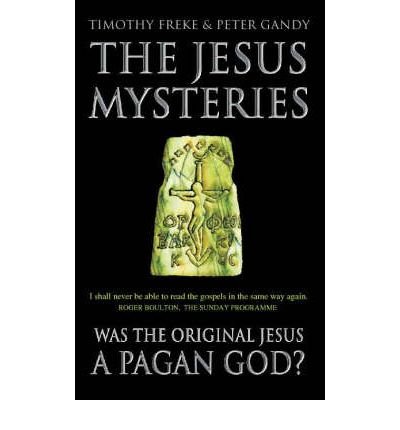 The Jesus Mysteries: Was the ‘Original Jesus’ a Pagan God? - Timothy Freke - Książki - HarperCollins Publishers - 9780722536773 - 3 kwietnia 2000