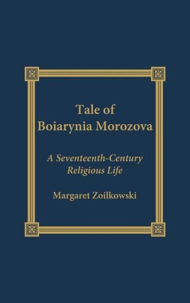 Cover for Margaret Ziolkowski · The Tale of Boiarynia Morozova: A Seventeenth-Century Religious Life (Hardcover Book) (2000)
