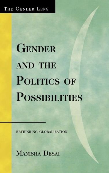 Cover for Desai, Manisha, PhD · Gender and the Politics of Possibilities: Rethinking Globablization - Gender Lens (Hardcover bog) (2008)