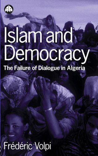 Cover for Frederic Volpi · Islam and Democracy: The Failure of Dialogue in Algeria (Hardcover Book) (2002)