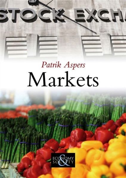 Cover for Aspers, Patrik (Max Planck Institute for the Study of Societies, Germany and Stockholm University) · Markets - Economy and Society (Innbunden bok) (2011)