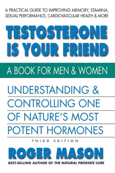 Cover for Mason, Roger (Roger Mason) · Testosterone is Yor Friend: Understanding &amp; Controlling One of Nature's Most Potent Hormones (Paperback Book) (2018)