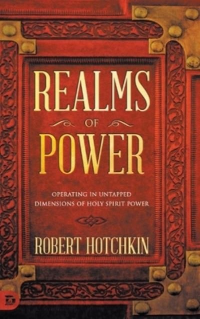 Cover for Robert Hotchkin · Realms of Power : Operating in Untapped Dimensions of Holy Spirit Power (Inbunden Bok) (2022)