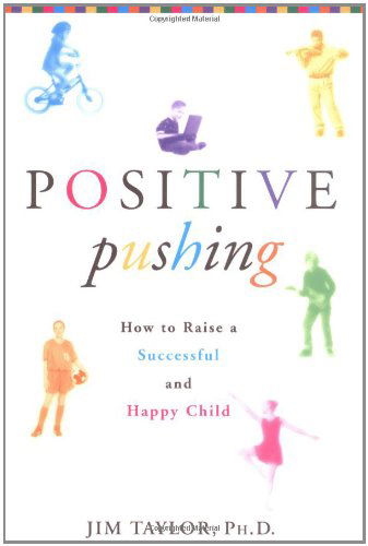 Positive Pushing: How to Raise a Successful and Happy Child - James Taylor - Kirjat - Hyperion - 9780786868773 - keskiviikko 10. huhtikuuta 2002