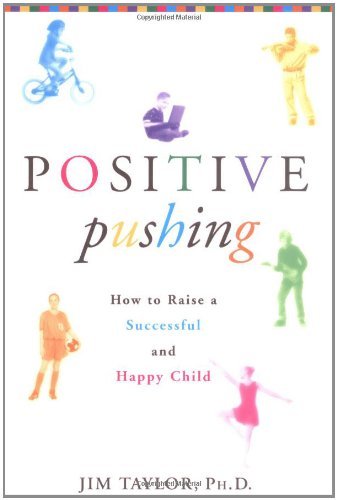 Positive Pushing: How to Raise a Successful and Happy Child - James Taylor - Bücher - Hyperion - 9780786868773 - 10. April 2002