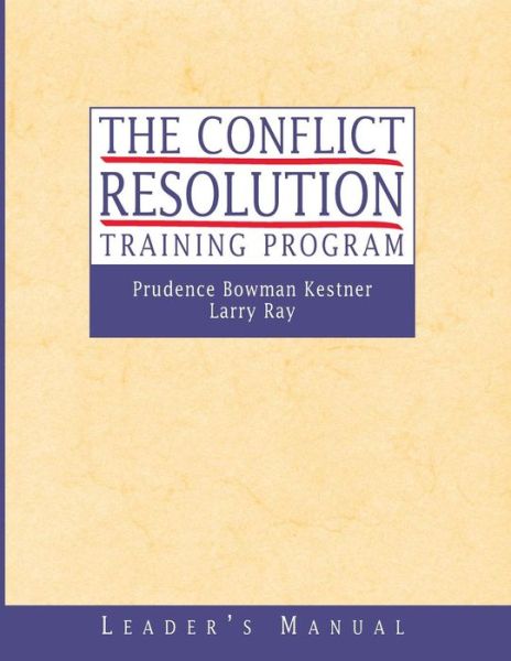 Prudence B. Kestner · The Conflict Resolution Training Program: Leader's Manual (Paperback Book) [Leader's Guide edition] (2002)