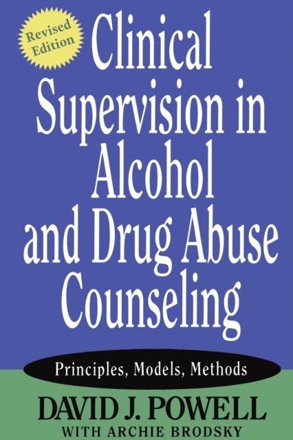Cover for Powell, David J. (International Center for Health Concerns, Inc) · Clinical Supervision in Alcohol and Drug Abuse Counseling: Principles, Models, Methods (Paperback Book) [Revised edition] (2004)