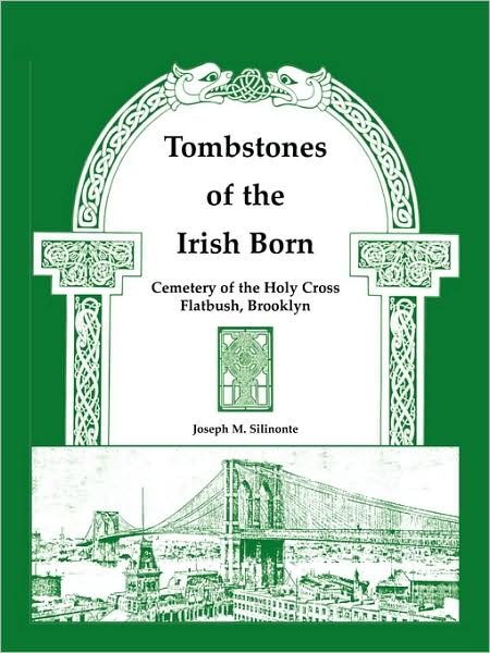Cover for Joseph M. Silinonte · Tombstones of the Irish Born: Cemetery of the Holy Cross, Flatbush, Brooklyn (Paperback Book) (2009)