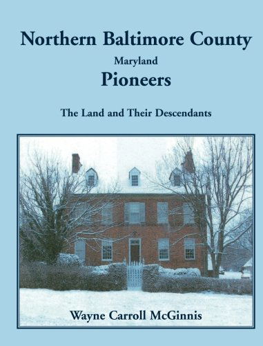 Cover for Wayne Mcginnis · Northern Baltimore County, Maryland Pioneers: the Land and Their Descendants (Paperback Book) (2009)