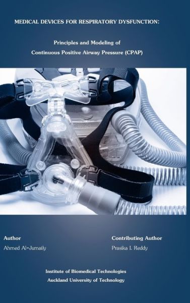 Medical Devices for Respiratory Dysfunction: Principles and Modeling of Continuous Postive Airways Pressure (CPAP) - Ahmed M. Al-Jumaily - Books - American Society of Mechanical Engineers - 9780791859773 - December 1, 2011