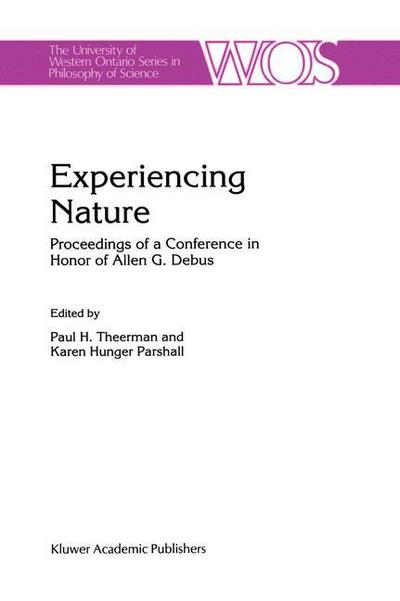 Experiencing Nature: Proceedings of a Conference in Honor of Allen G. Debus - The Western Ontario Series in Philosophy of Science - Allen G Debus - Books - Springer - 9780792344773 - April 30, 1997