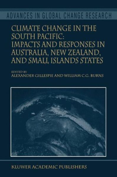 Alexander Gillespie · Climate Change in the South Pacific: Impacts and Responses in Australia, New Zealand, and Small Island States - Advances in Global Change Research (Hardcover Book) [2000 edition] (1999)