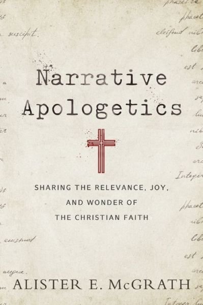 Cover for Alister E. Mcgrath · Narrative Apologetics – Sharing the Relevance, Joy, and Wonder of the Christian Faith (Paperback Bog) (2019)