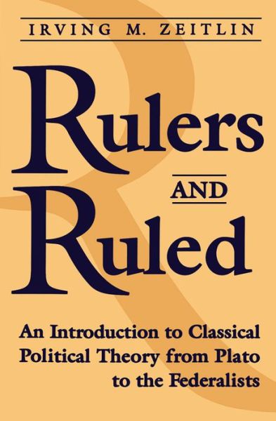 Cover for Irving M. Zeitlin · Rulers and Ruled: An Introduction to Classical Political Theory - Heritage (Paperback Book) (1996)