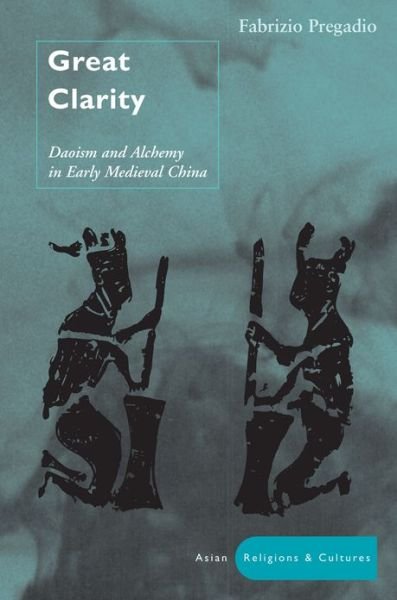 Cover for Fabrizio Pregadio · Great Clarity: Daoism and Alchemy in Early Medieval China - Asian Religions and Cultures (Innbunden bok) (2006)